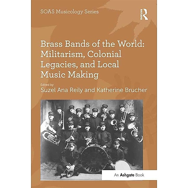 Brass Bands of the World: Militarism, Colonial Legacies, and Local Music Making, Katherine Brucher