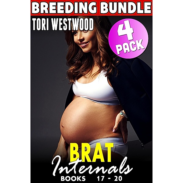 Brat Internals Breeding Bundle : Books 17 - 20 (Rough Erotica Breeding Erotica First Time Erotica Virgin Erotica Age Gap Erotica Collection) / Brat Internals Bundle, Tori Westwood