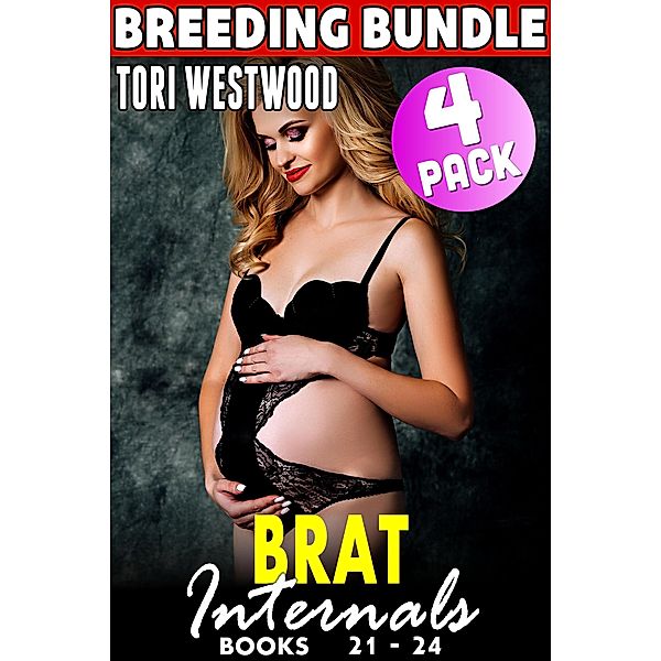 Brat Internals Breeding Bundle : Books 21 - 24 (Rough Erotica Breeding Erotica First Time Erotica Virgin Erotica Age Gap Erotica Collection) / Brat Internals Bundle, Tori Westwood