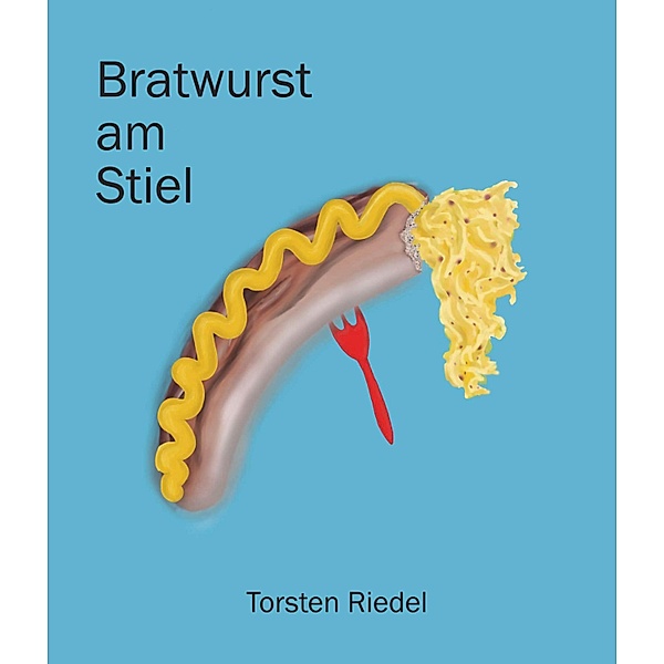 Bratwurst am Stiel, Torsten Riedel