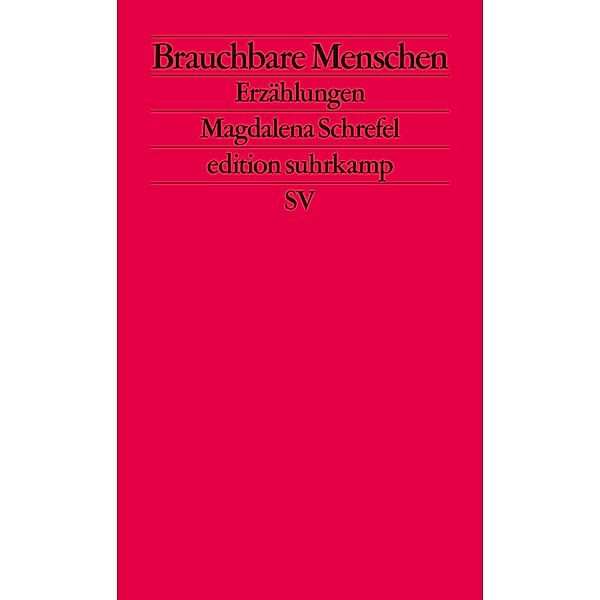 Brauchbare Menschen / edition suhrkamp Bd.2800, Magdalena Schrefel