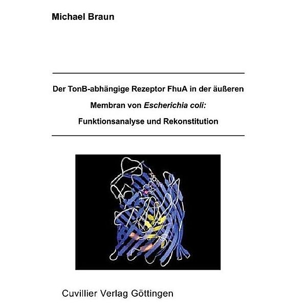 Braun, M: TonB-abhängige Rezeptor FhuA in der äußeren Membra, Moritz Braun, Michael Braun