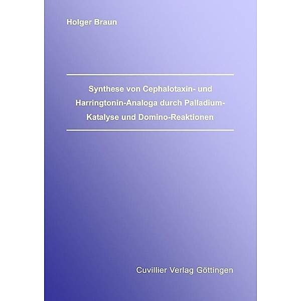Braun: Synthese von Cephalotaxin- und Harringtonin-Analoga, Holger Braun