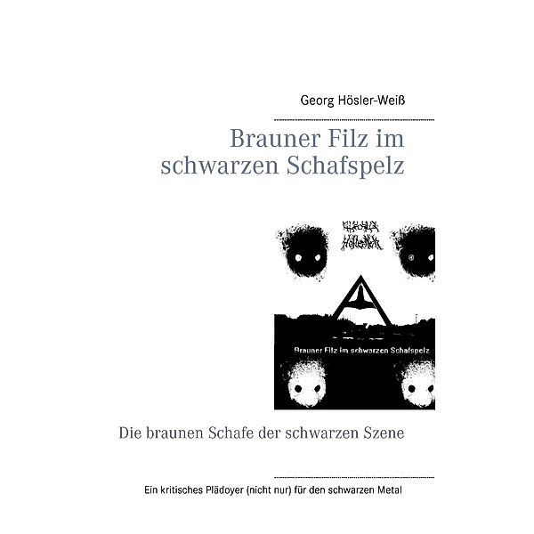 Brauner Filz im schwarzen Schafspelz, Georg Hösler-Weiß