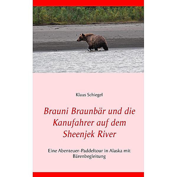 Brauni Braunbär und die Kanufahrer auf dem Sheenjek River, Klaus Schiegel