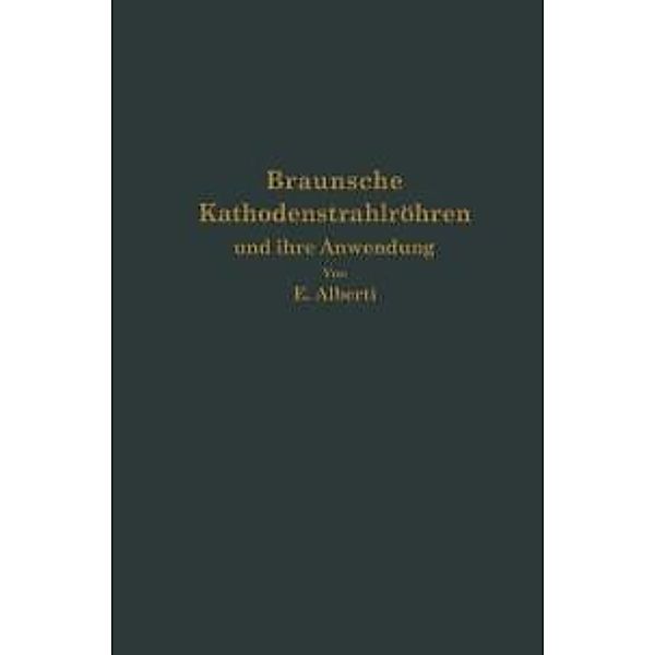 Braunsche Kathodenstrahlröhren und ihre Anwendung, E. Alberti