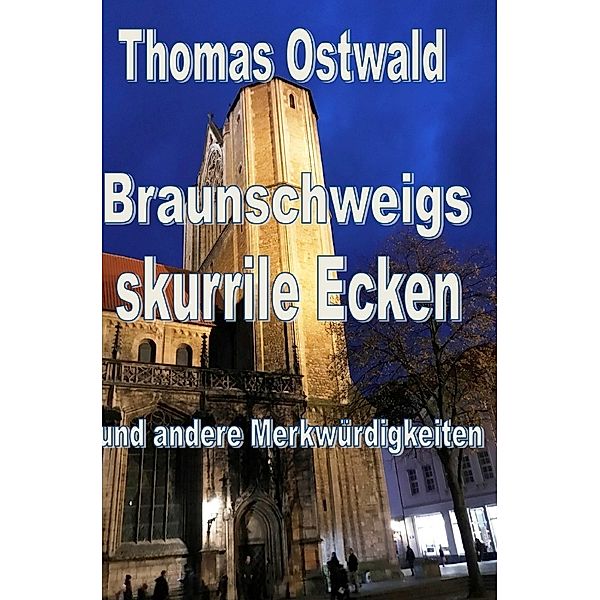 Braunschweigs skurrile Ecken und andere Merkwürdigkeiten, Thomas Ostwald