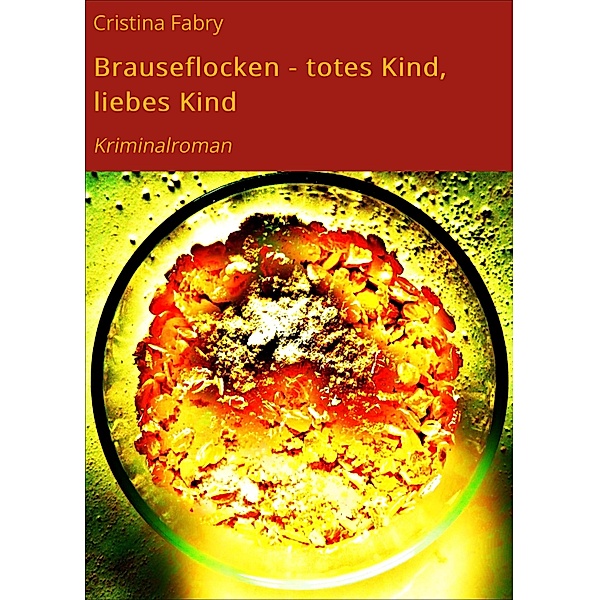 Brauseflocken - totes Kind, liebes Kind / Ermittlerduo Keller und Kerkenbrock Bd.2, Cristina Fabry