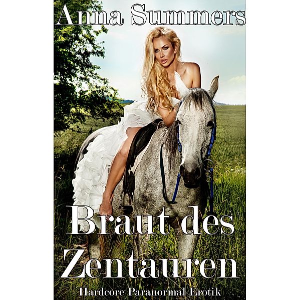 Braut des Zentauren (Hardcore Paranormal Erotik), Anna Summers