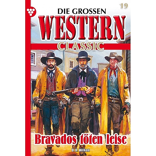 Bravados töten leise / Die großen Western Classic Bd.19, U. H. Wilken