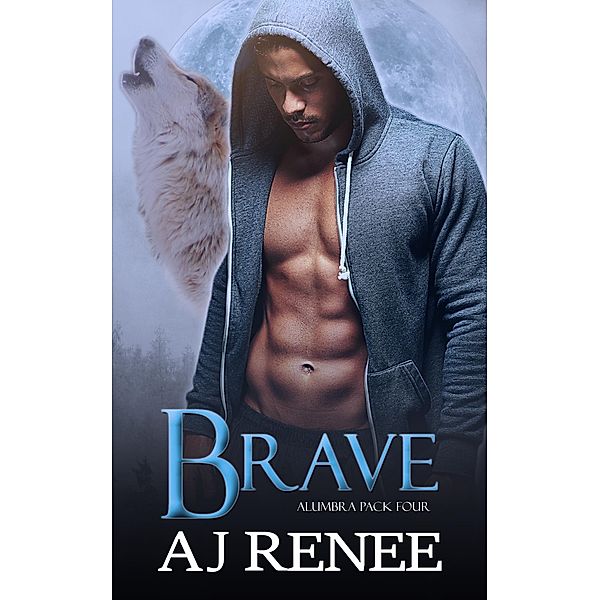 Brave (Alumbra Pack, #4) / Alumbra Pack, Aj Renee