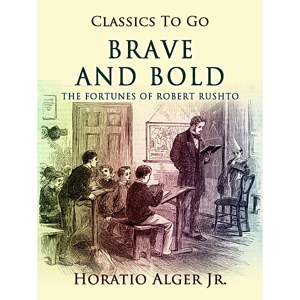 Brave and Bold The Fortunes Of Robert Rushton, Horatio Alger