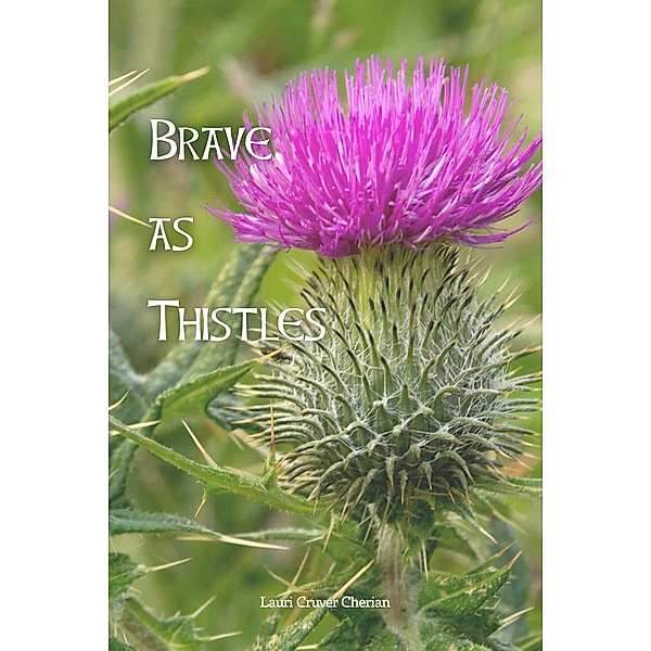 Brave As Thistles, Lauri Cruver Cherian