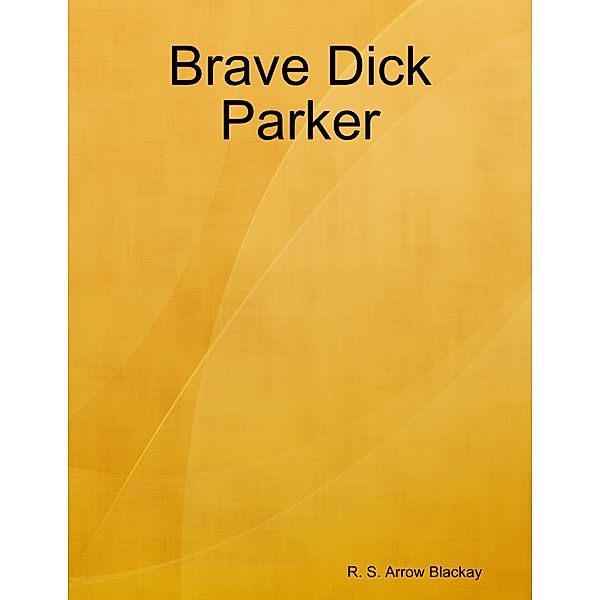 Brave Dick Parker, R. S. Arrow Blackay