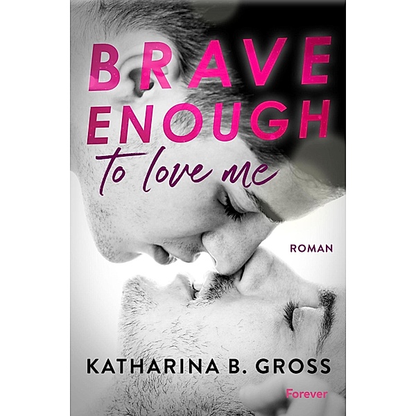 Brave enough to love me. Moritz & Sebastian, Katharina B. Gross