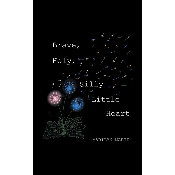 Brave, Holy, Silly Little Heart, Marilyn Marie