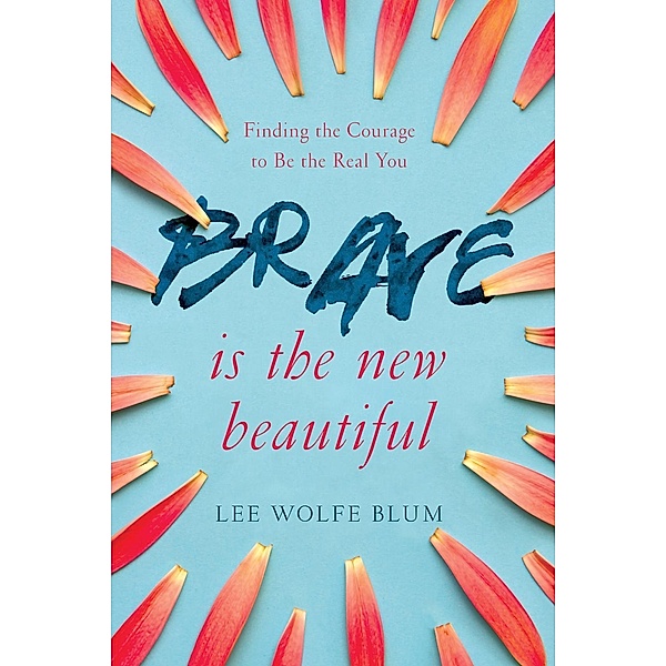 Brave Is the New Beautiful / David C Cook, Lee Wolfe Blum