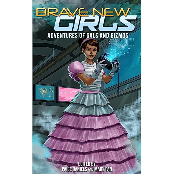 Brave New Girls: Adventures of Gals and Gizmos / Brave New Girls, Mary Fan, Paige Daniels