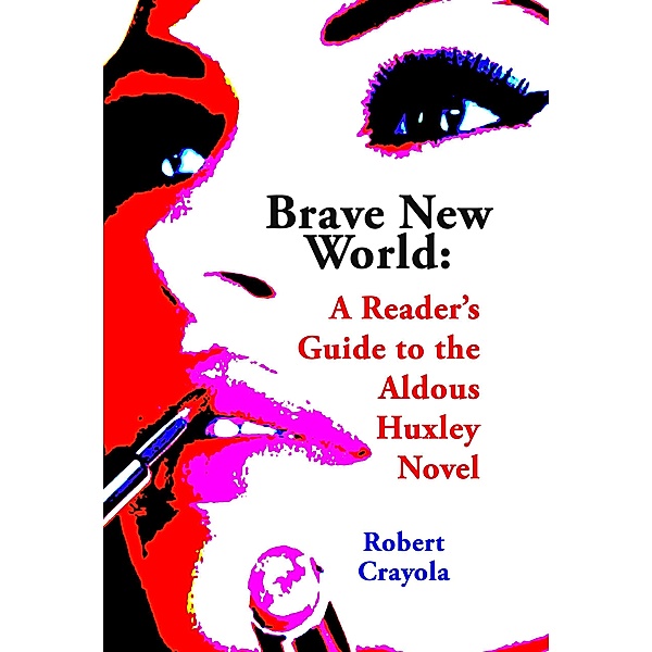 Brave New World: A Reader's Guide to the Aldous Huxley Novel, Robert Crayola