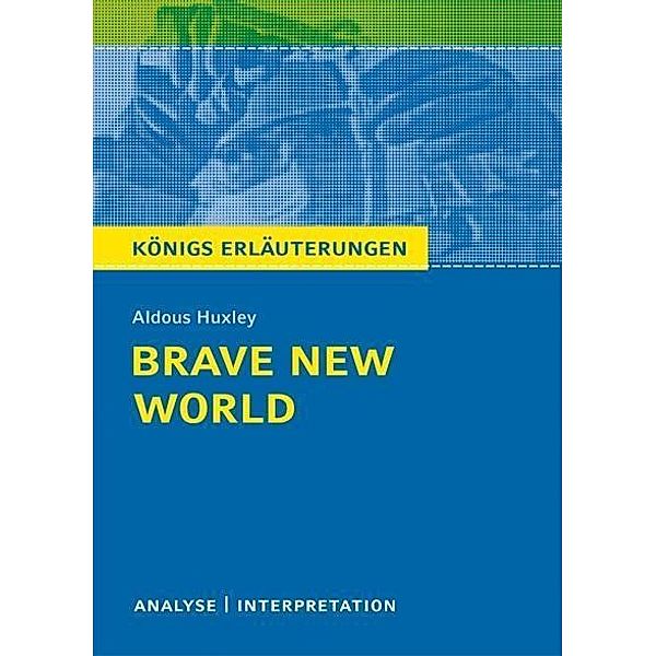 Brave New World - Schöne neue Welt von Aldous Huxley. Textanalyse und Interpretation mit ausführlicher Inhaltsangabe und Abituraufgaben mit Lösungen., Aldous Huxley