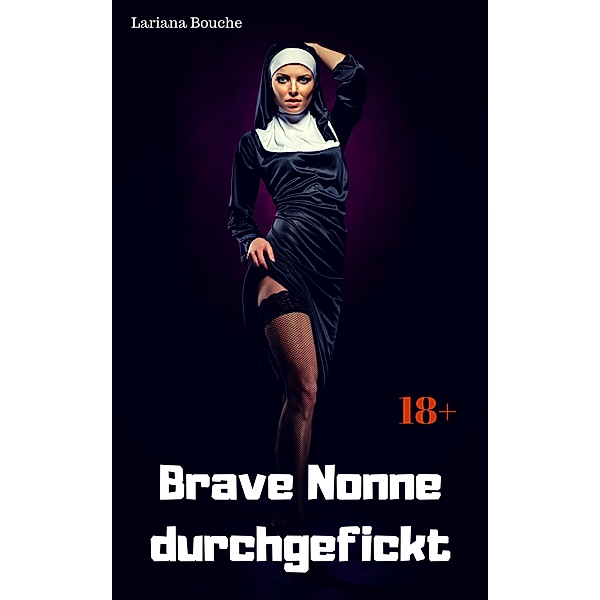 Brave Nonne durchgefickt, Lariana Bouche