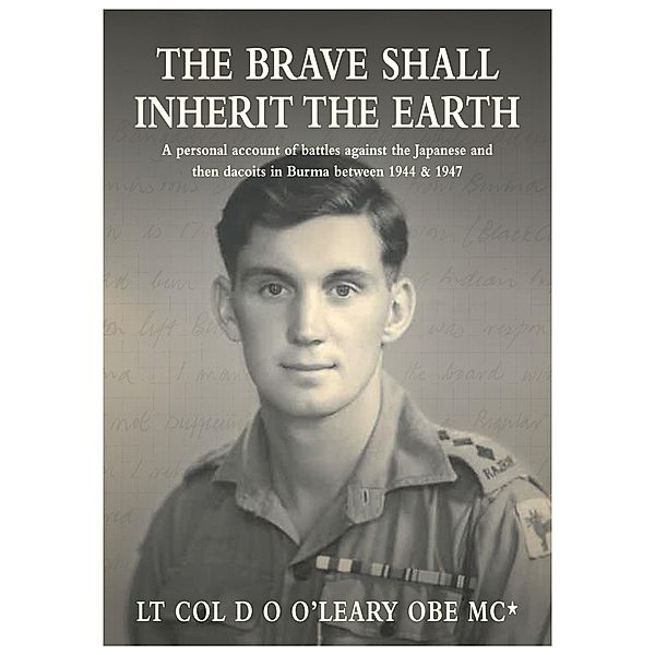 Brave Shall Inherit the Earth, Lt Col D O O'Leary OBE MC*