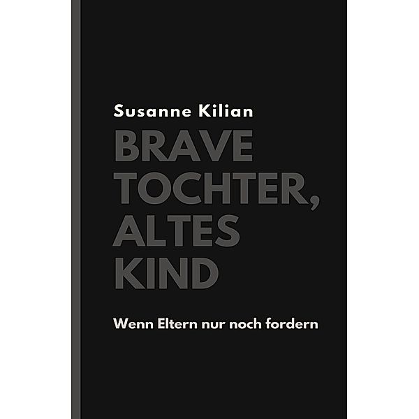 Brave Tochter, altes Kind, Susanne Kilian