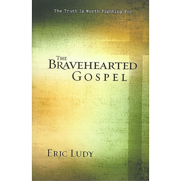Bravehearted Gospel, Eric Ludy