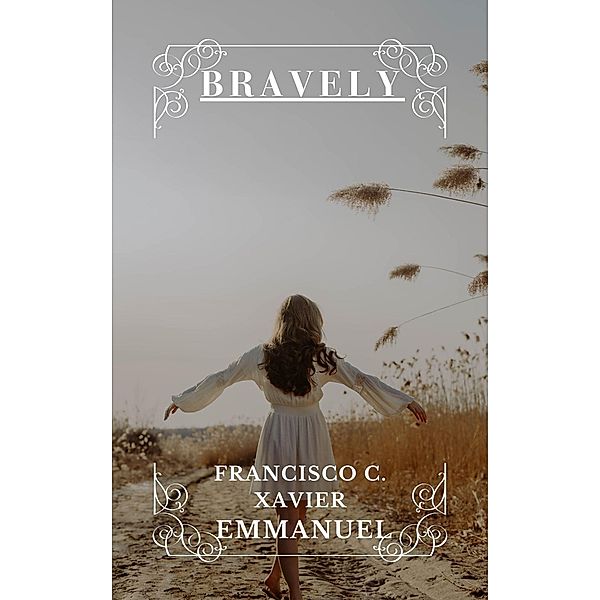 Bravely (Spiritism, #6) / Spiritism, Francisco C. Xavier, Emmanuel