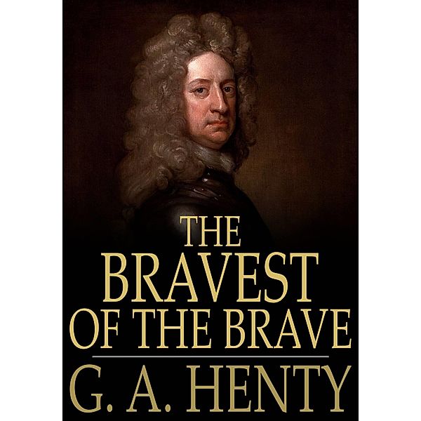 Bravest of the Brave / The Floating Press, G. A. Henty