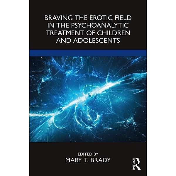 Braving the Erotic Field in the Psychoanalytic Treatment of Children and Adolescents