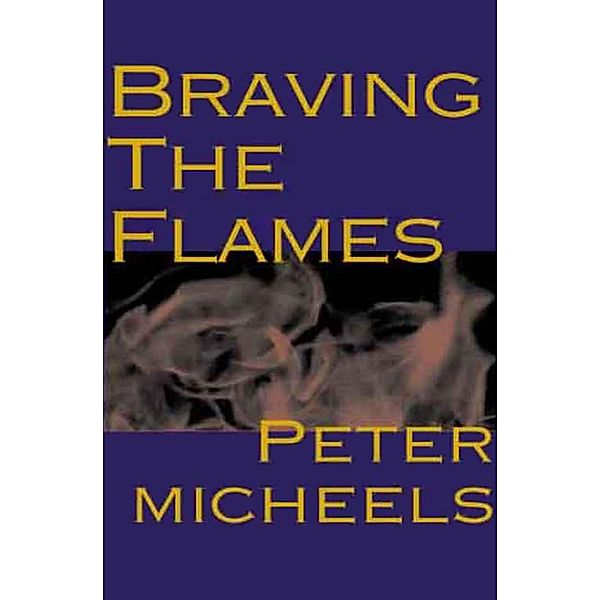 Braving the Flames, Peter Micheels