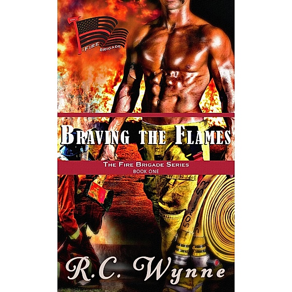 Braving the Flames (The Fire Brigade, #1) / The Fire Brigade, R. C. Wynne