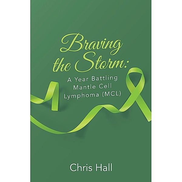 Braving the Storm: A Year Battling Mantle Cell Lymphoma (MCL), Chris Hall