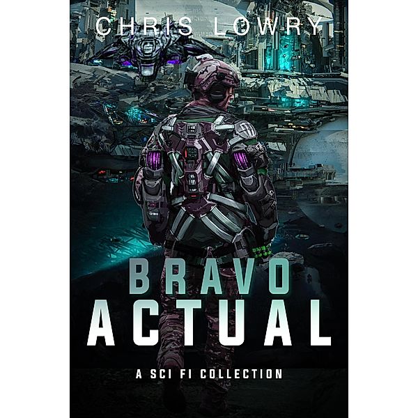Bravo Actual - a sci fi collection, Chris Lowry