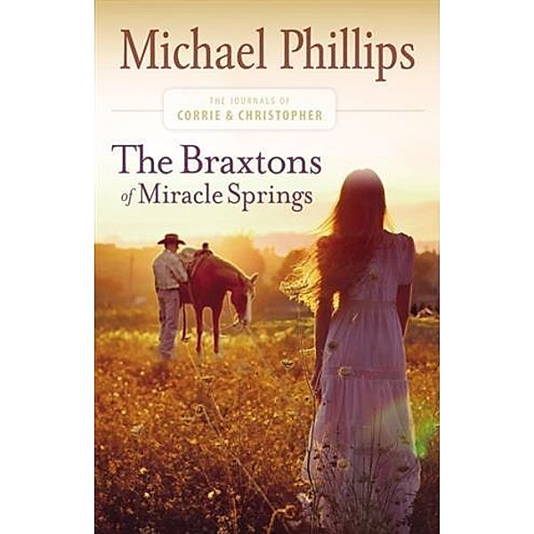 Braxtons of Miracle Springs (The Journals of Corrie and Christopher Book #1), Michael Phillips