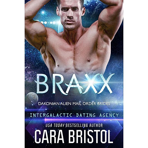 Braxx: Dakonian Alien Mail Order Brides (Intergalactic Dating Agency) / Dakonian Alien Mail Order Brides, Cara Bristol