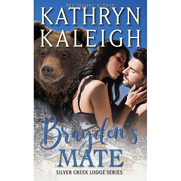 Brayden's Mate: Silver Creek Lodge Series / Silver Creek Lodge, Kathryn Kaleigh