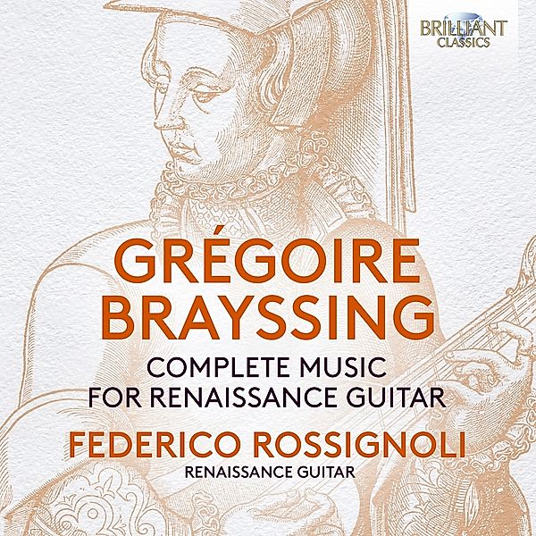 Brayssing:Complete Music For Renaissance Guitar, Federico Rossignoli