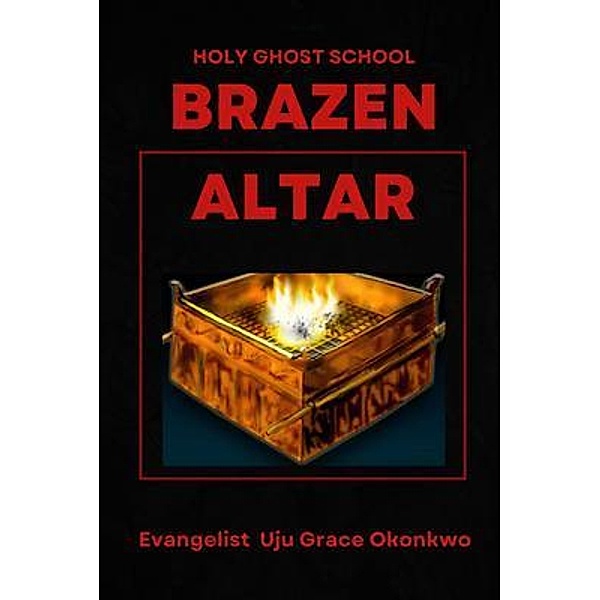 BRAZEN ALTAR IN THE HOLY GHOST SCHOOL  - LaFAMCALL, Grace Uju Okonkwo, Lafamcall Endtime, Lambert Okafor
