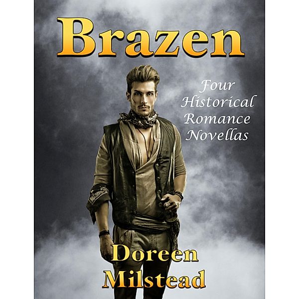 Brazen: Four Historical Romance Novellas, Doreen Milstead