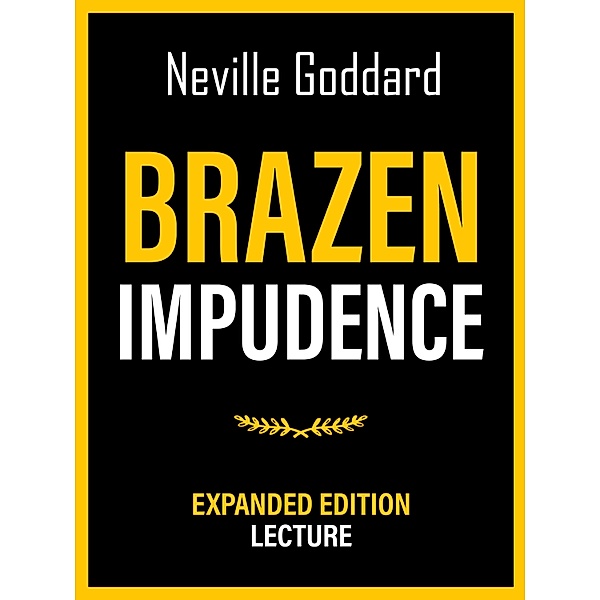 Brazen Impudence - Expanded Edition Lecture, Neville Goddard