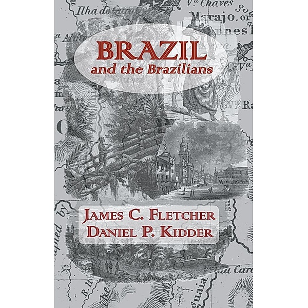 Brazil and the Brazilians, James C. Fletcher, Daniel P. Kidder