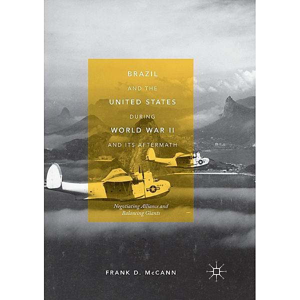 Brazil and the United States during World War II and Its Aftermath, Frank D. McCann