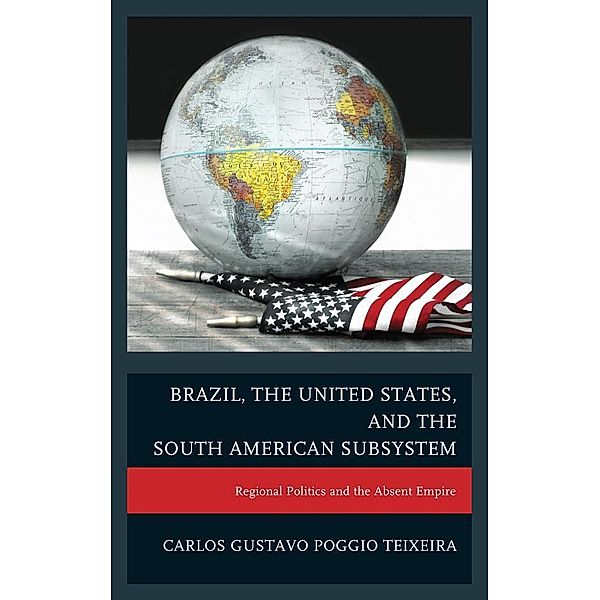 Brazil, the United States, and the South American Subsystem, Carlos Gustavo Poggio Teixeira