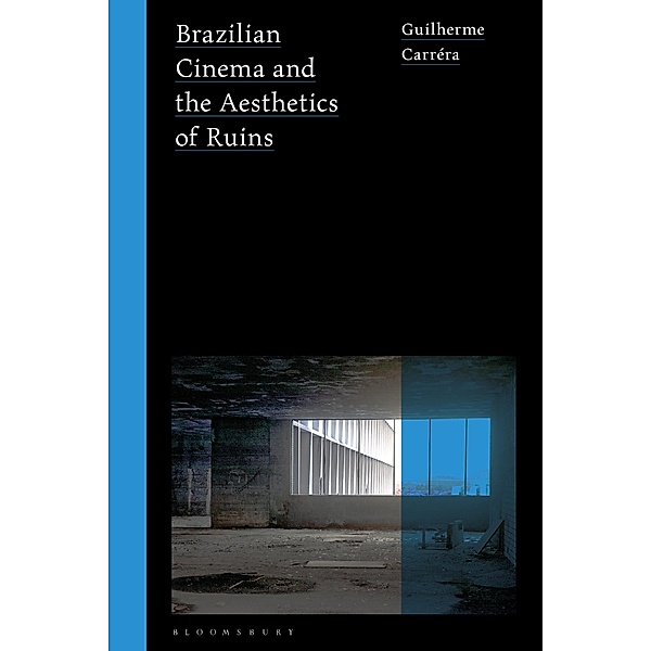 Brazilian Cinema and the Aesthetics of Ruins / World Cinema, Guilherme Carréra