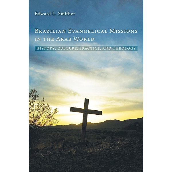 Brazilian Evangelical Missions in the Arab World, Edward L. Smither