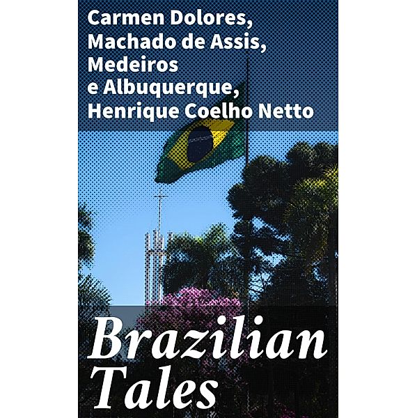 Brazilian Tales, Carmen Dolores, Machado de Assis, Medeiros e Albuquerque, Henrique Coelho Netto