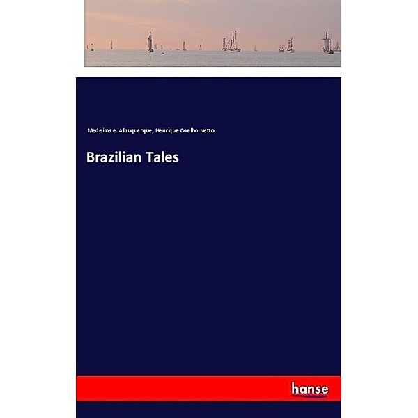 Brazilian Tales, Medeiros e Albuquerque, Henrique Coelho Netto