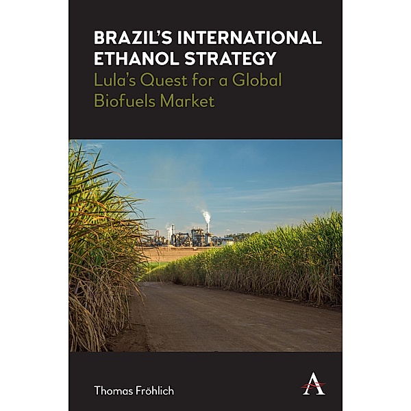 Brazil's International Ethanol Strategy / Anthem Brazilian Studies, Thomas Fröhlich
